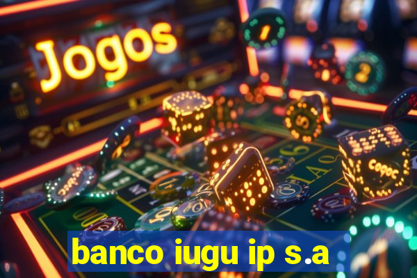 banco iugu ip s.a